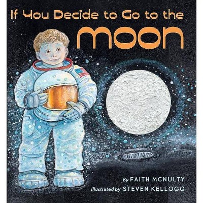 If You Decide to Go to the Moon - by  Faith McNulty (Hardcover)