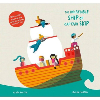 The Incredible Ship of Captain Skip - by  Alicia Acosta (Hardcover)