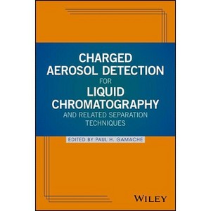 Charged Aerosol Detection for Liquid Chromatography and Related Separation Techniques - by  Paul H Gamache (Hardcover) - 1 of 1