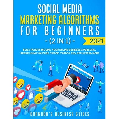 Social Media Marketing Algorithms For Beginners 2021 (2 in 1) - by  Brandon's Business Guides (Paperback)