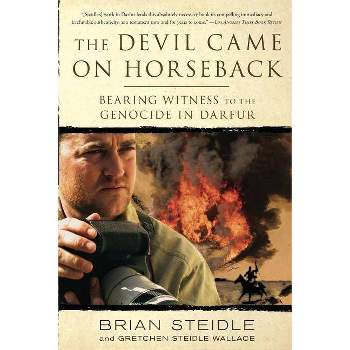 The Devil Came on Horseback - by  Brian Steidle & Gretchen Steidle Wallace (Paperback)