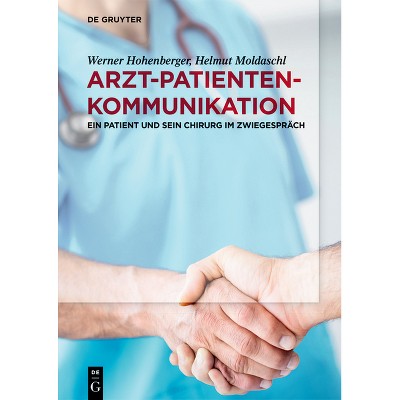Arzt-Patienten-Kommunikation - by  Werner Hohenberger & Helmut Moldaschl (Paperback)