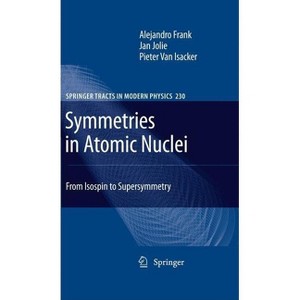 Symmetries in Atomic Nuclei - (Springer Tracts in Modern Physics) by  Alejandro Frank & Jan Jolie & Pieter Van Isacker (Hardcover) - 1 of 1