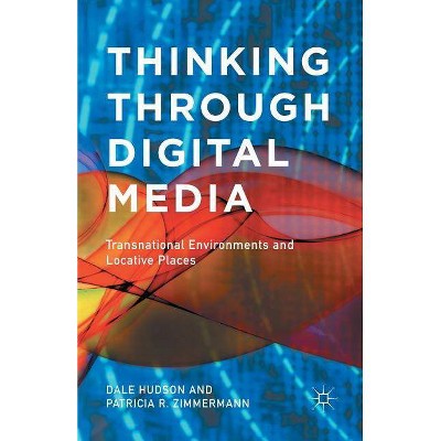 Thinking Through Digital Media - by  D Hudson & P Zimmermann (Paperback)