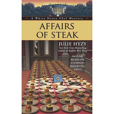 Affairs of Steak - (White House Chef Mystery) by  Julie Hyzy (Paperback)