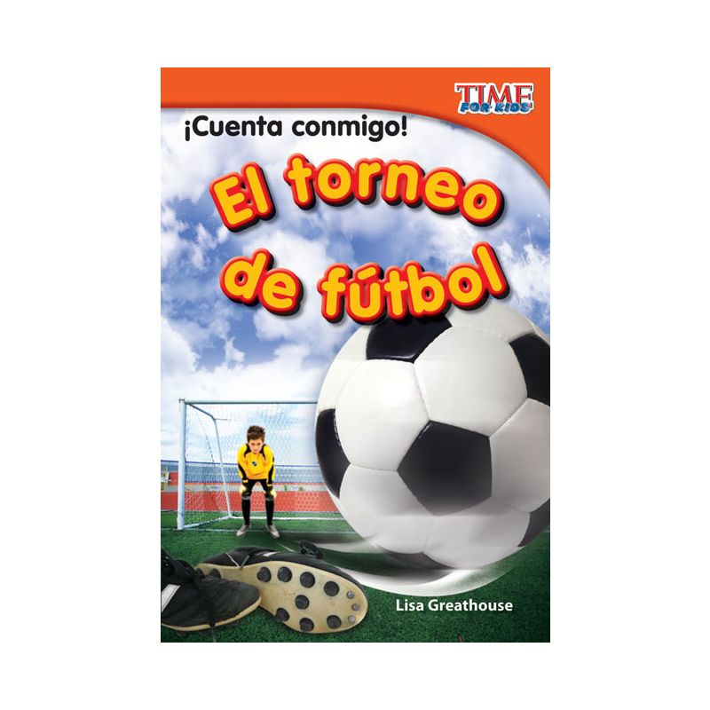 ¡Cuenta conmigo! El torneo de fútbol (Count Me In! Soccer Tournament) (Spanish Version) - (Time for Kids(r) Informational Text) 2nd Edition, 1 of 2