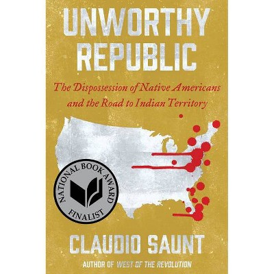 Unworthy Republic - by  Claudio Saunt (Paperback)