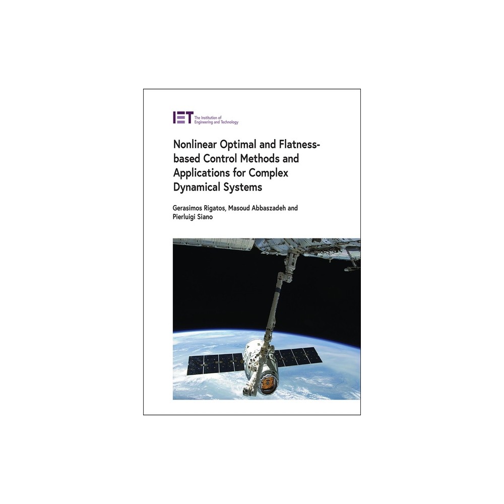 Nonlinear Optimal and Flatness-Based Control Methods and Applications for Complex Dynamical Systems - (Control, Robotics and Sensors) (Hardcover)
