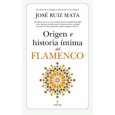 Origen E Historia Intima del Flamenco - by  Jose Ruiz Mata (Paperback)