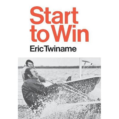 Start to Win - by  Eric Twiname (Paperback)