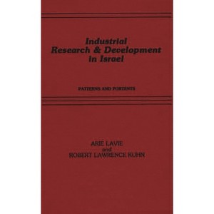 Industrial Research and Development in Israel - by  A Lavi & Arie Lavie & Lawrence Robert Kuhn (Hardcover) - 1 of 1