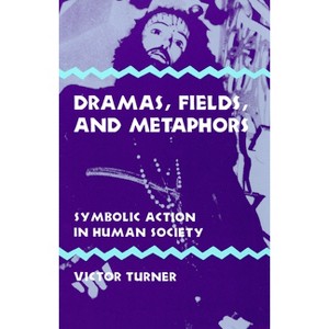 Dramas, Fields, and Metaphors - (Symbol, Myth and Ritual) by  Victor Turner (Hardcover) - 1 of 1