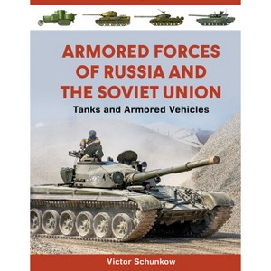 Armored Forces of Russia and the Soviet Union - by  Victor Schunkow (Hardcover) - 1 of 1