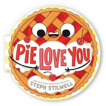 Pie Love You (a Shaped Novelty Board Book for Toddlers) - (Delish Delights) by  Steph Stilwell