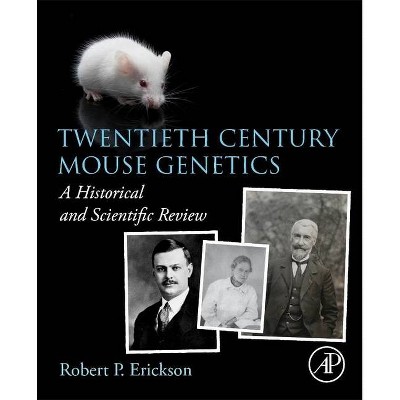 Twentieth Century Mouse Genetics - by  Robert P Erickson (Paperback)