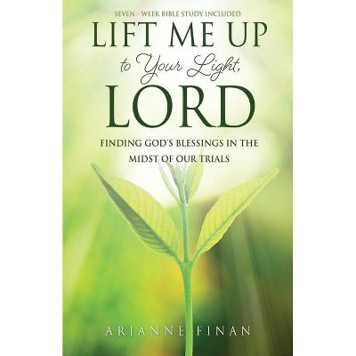 Lift Me Up to Your Light, Lord - by  Arianne Finan (Paperback)