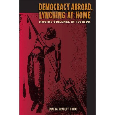 Democracy Abroad, Lynching at Home - by  Tameka B Hobbs (Paperback)