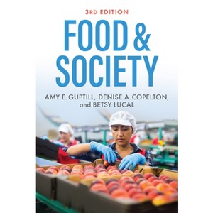 Food & Society - 3rd Edition by  Amy E Guptill & Denise A Copelton & Betsy Lucal (Paperback) - 1 of 1