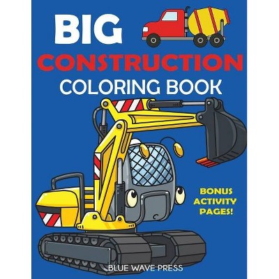 Big Construction Coloring Book - by  Blue Wave Press (Paperback)