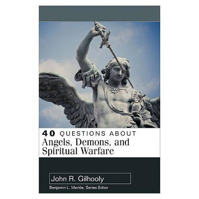 40 Questions about Angels, Demons, and Spiritual Warfare - by  John Gilhooly (Paperback)