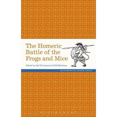 The Homeric Battle of the Frogs and Mice - (Greek Texts) by  Joel P Christensen & Erik Robinson (Paperback)