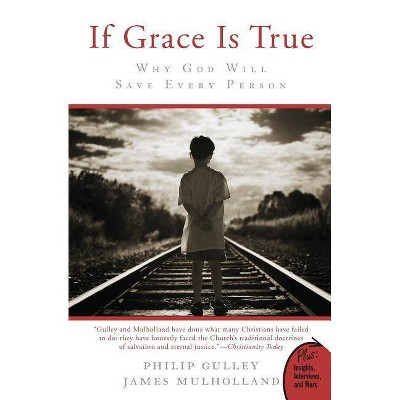 If Grace Is True - by  Philip Gulley & James Mulholland (Paperback)