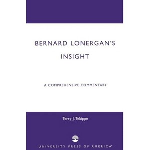 Bernard Lonergan's Insight - by  Terry J Tekippe (Paperback) - 1 of 1