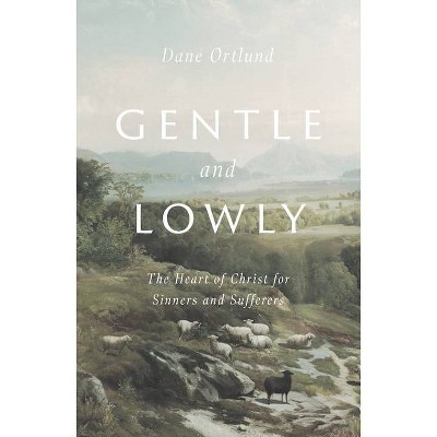 Gentle and Lowly - by  Dane Ortlund (Hardcover)