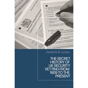 The Secret History of UK Security Vetting from 1909 to the Present - by  Daniel Lomas (Hardcover) - 1 of 1