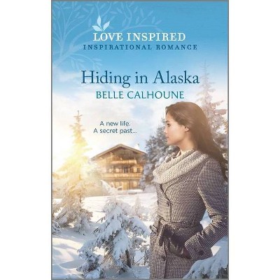 Hiding in Alaska - (Home to Owl Creek) by  Belle Calhoune (Paperback)