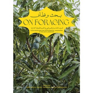 On Foraging - by  Dima Srouji & Meitha Almazrooei & Faysal Tabbarah (Paperback) - 1 of 1