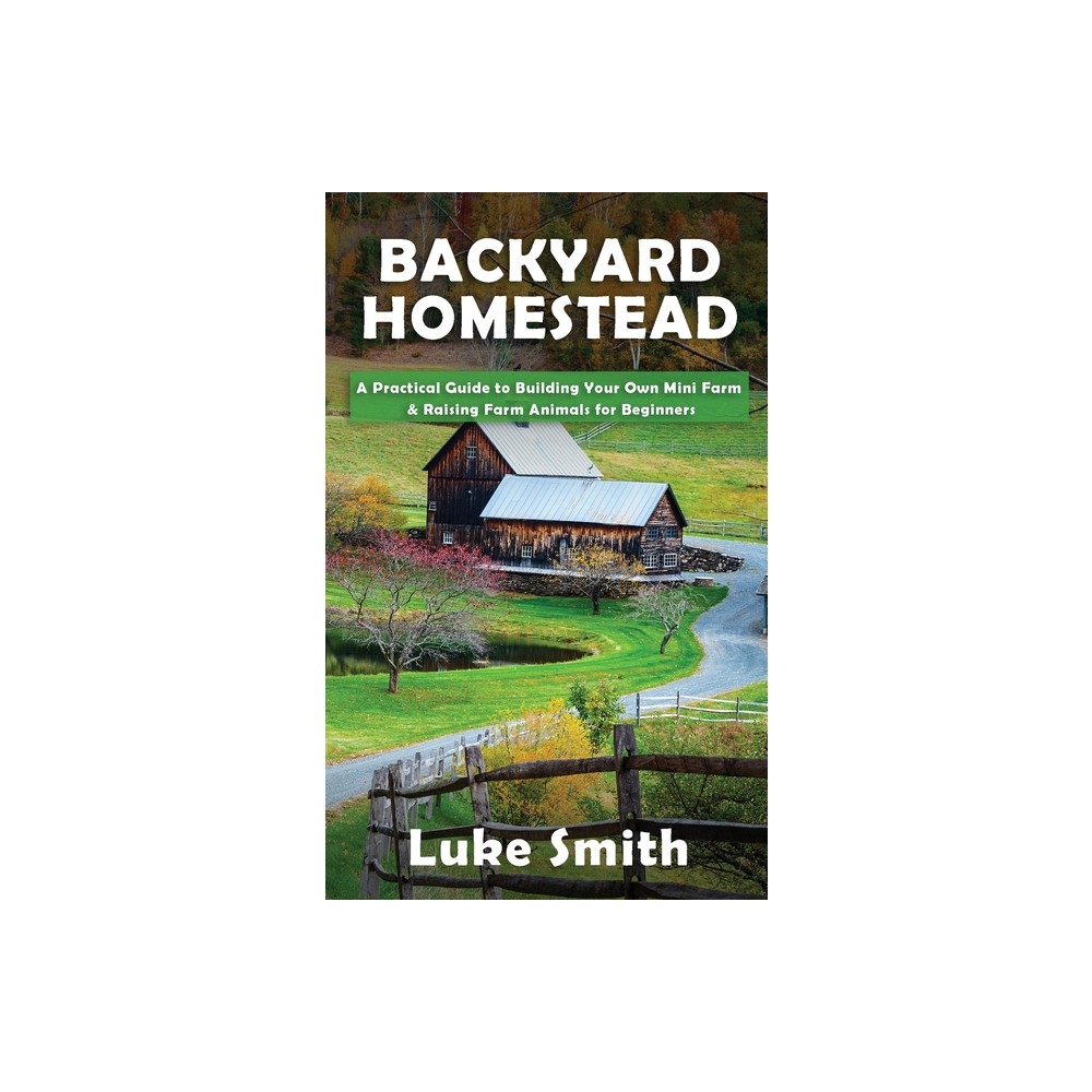 Backyard Homestead - by Luke Smith (Paperback)