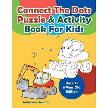 Connect The Dots Puzzle & Activity Book For Kids - Puzzles 6 Year Old Edition - by  Activibooks For Kids (Paperback)