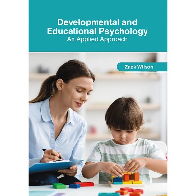 Developmental and Educational Psychology: An Applied Approach - by  Zack Wilson (Hardcover)