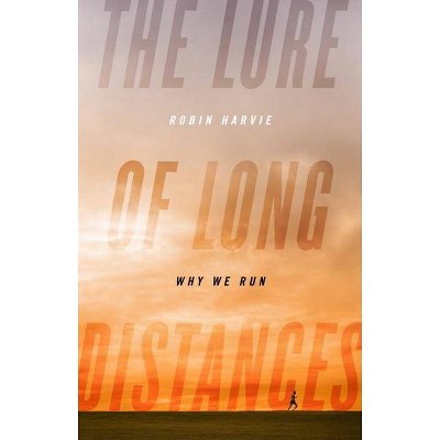 The Lure of Long Distances - by  Robin Harvie (Hardcover)