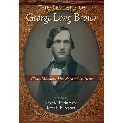 The Letters of George Long Brown - (Contested Boundaries) by  James M Denham & Keith L Huneycutt (Paperback)
