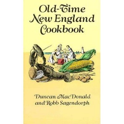 Old-Time New England Cookbook - by  Duncan MacDonald & Robb Sagendorph (Paperback)