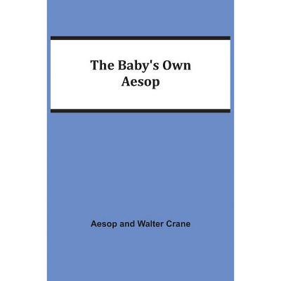 The Baby's Own Aesop - by  Aesop Crane & Walter Crane (Paperback)