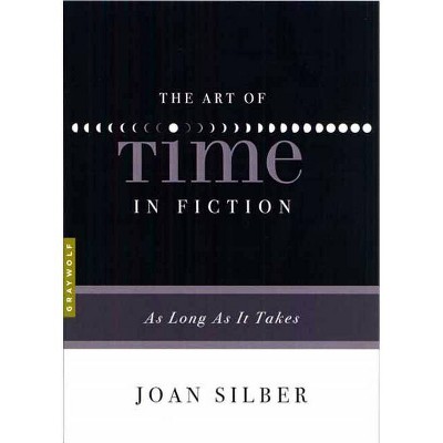 The Art of Time in Fiction - (Art Of...) by  Joan Silber (Paperback)