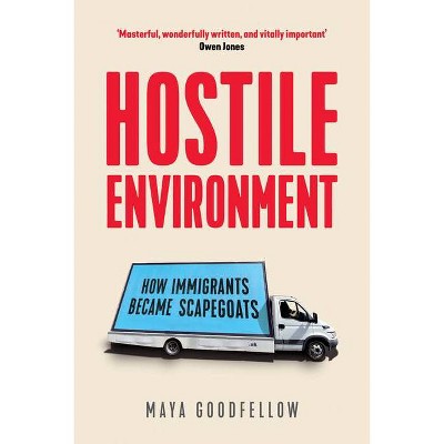 Hostile Environment - by  Maya Goodfellow (Paperback)