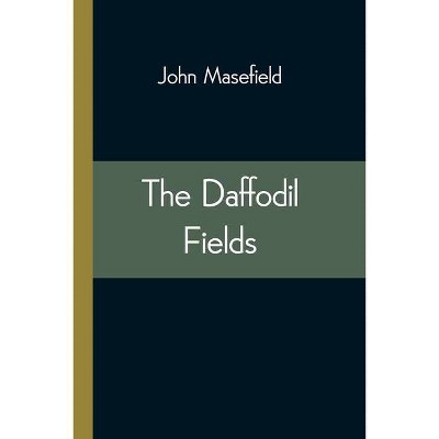 The Daffodil Fields - by  John Masefield (Paperback)