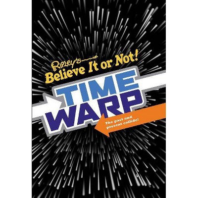 Ripley's Time Warp - by  Ripleys Believe It or Not! (Hardcover)