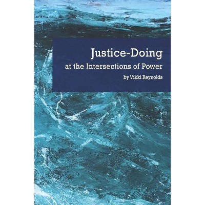 Justice-Doing at the Intersections of Power - by  Vikki Reynolds (Paperback)