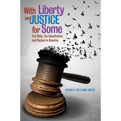 With Liberty and Justice for Some - by  Susan K Williams Smith (Paperback)