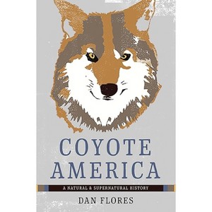 Coyote America - by  Dan Flores (Paperback) - 1 of 1