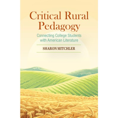 Critical Rural Pedagogy - by  Sharon Mitchler (Paperback)