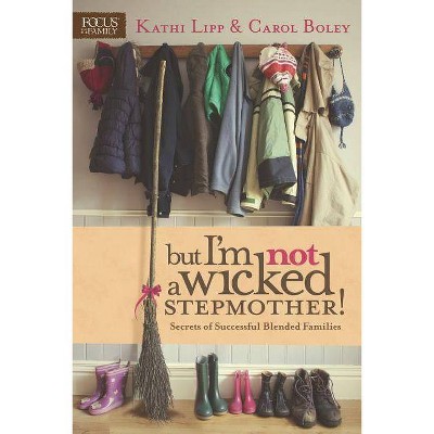 But I'm Not a Wicked Stepmother! - by  Kathi Lipp & Carol Boley (Paperback)