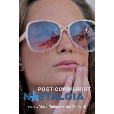 Post-Communist Nostalgia - by  Maria Todorova & Zsuzsa Gille (Paperback)