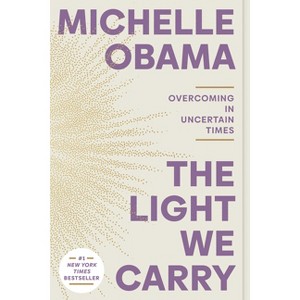 The Light We Carry:Overcoming in Uncertain Times - by Michelle Obama (Paperback) - 1 of 1