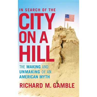 In Search of the City on a Hill - by  Richard M Gamble (Hardcover)